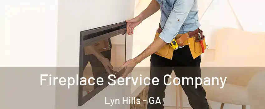 Fireplace Service Company Lyn Hills - GA