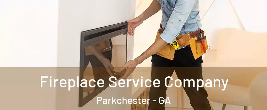 Fireplace Service Company Parkchester - GA