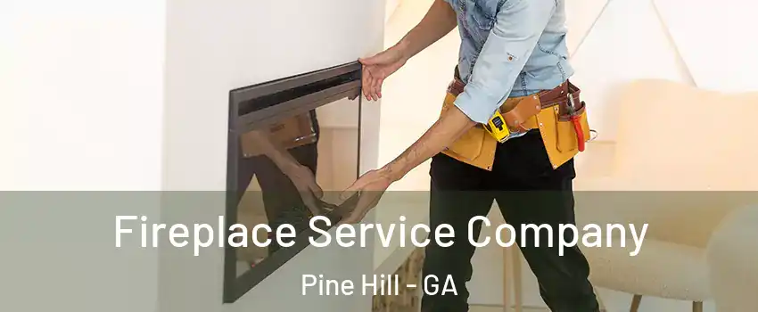 Fireplace Service Company Pine Hill - GA