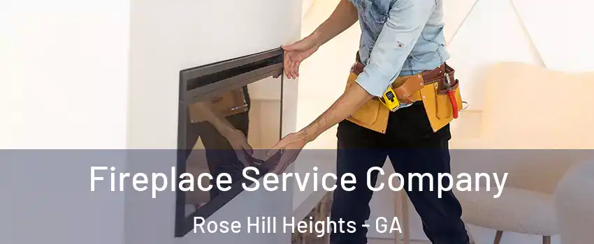 Fireplace Service Company Rose Hill Heights - GA
