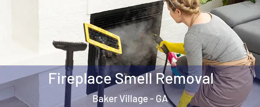 Fireplace Smell Removal Baker Village - GA