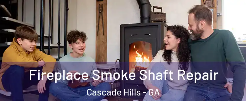 Fireplace Smoke Shaft Repair Cascade Hills - GA