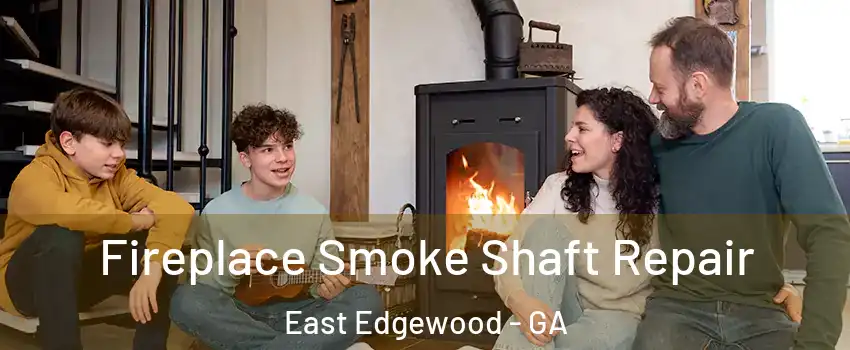 Fireplace Smoke Shaft Repair East Edgewood - GA