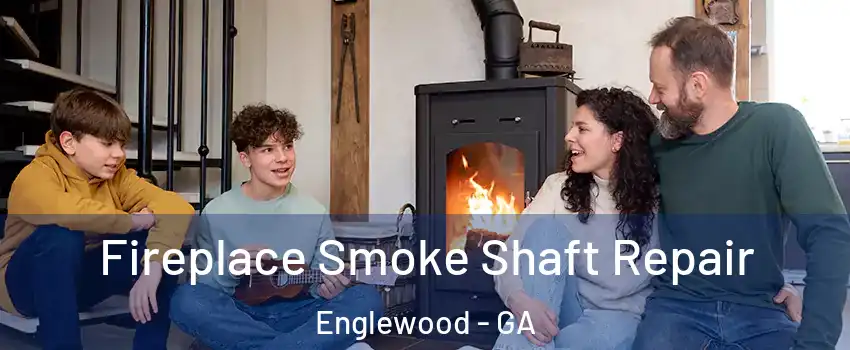 Fireplace Smoke Shaft Repair Englewood - GA