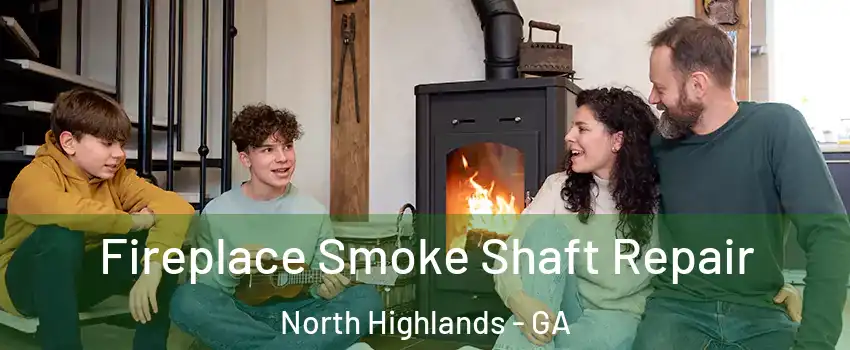 Fireplace Smoke Shaft Repair North Highlands - GA