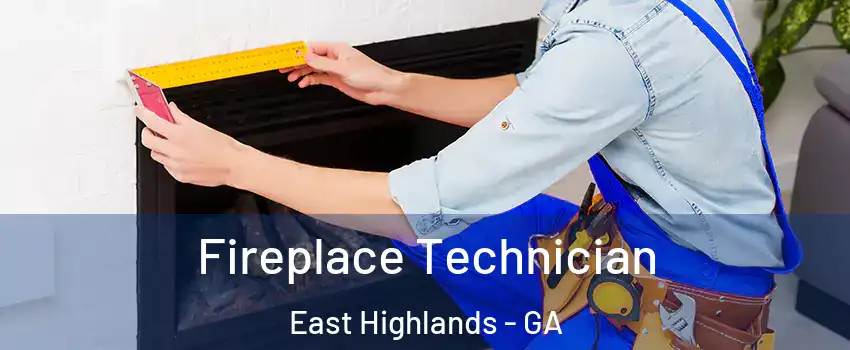 Fireplace Technician East Highlands - GA