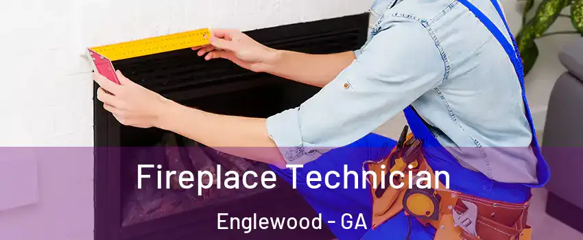 Fireplace Technician Englewood - GA