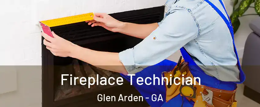 Fireplace Technician Glen Arden - GA