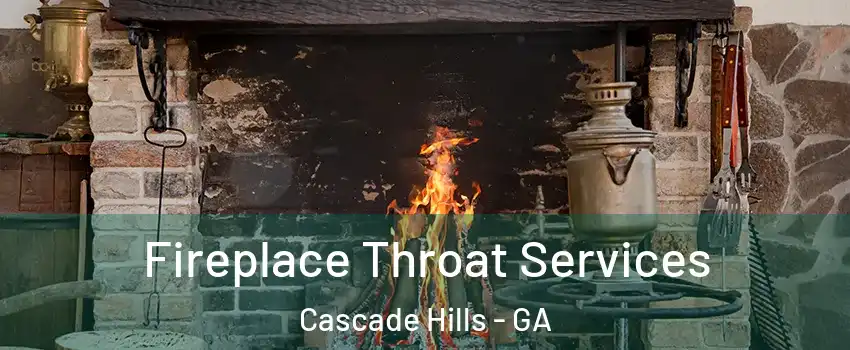 Fireplace Throat Services Cascade Hills - GA
