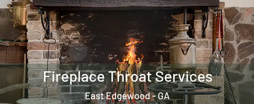 Fireplace Throat Services East Edgewood - GA