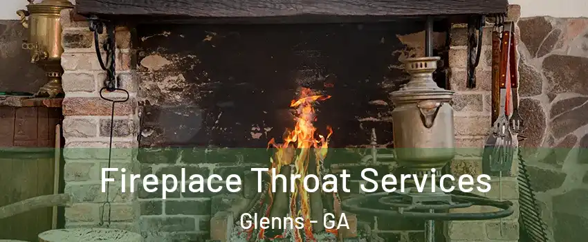 Fireplace Throat Services Glenns - GA