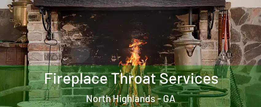 Fireplace Throat Services North Highlands - GA