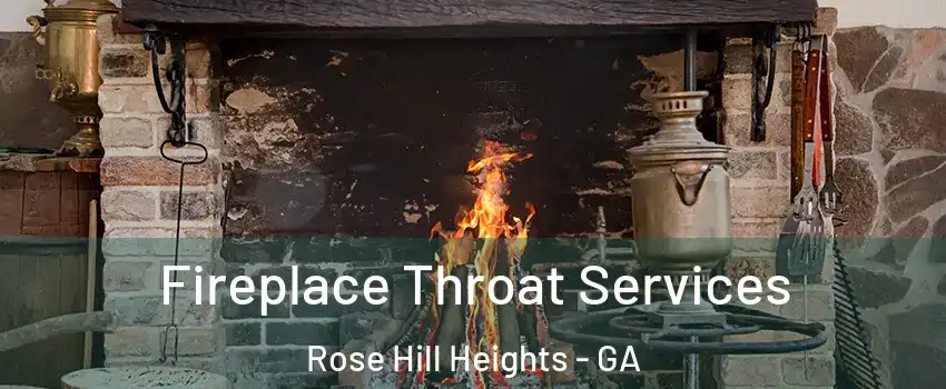 Fireplace Throat Services Rose Hill Heights - GA