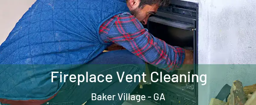 Fireplace Vent Cleaning Baker Village - GA
