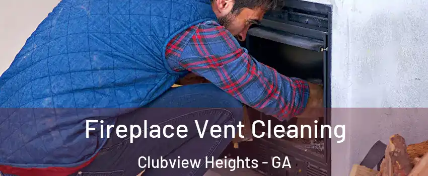 Fireplace Vent Cleaning Clubview Heights - GA