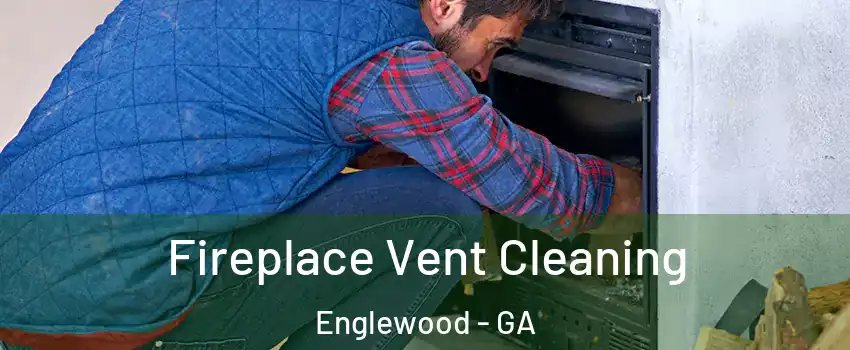 Fireplace Vent Cleaning Englewood - GA