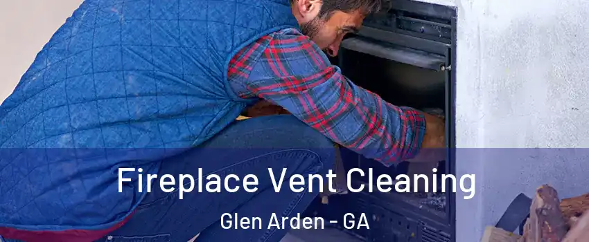 Fireplace Vent Cleaning Glen Arden - GA