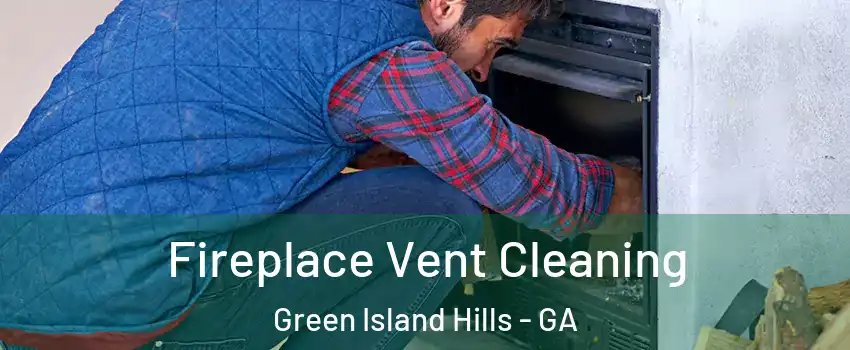 Fireplace Vent Cleaning Green Island Hills - GA