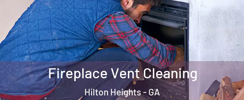 Fireplace Vent Cleaning Hilton Heights - GA