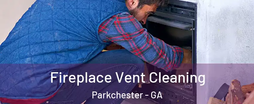 Fireplace Vent Cleaning Parkchester - GA