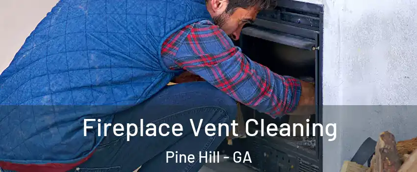 Fireplace Vent Cleaning Pine Hill - GA