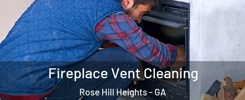 Fireplace Vent Cleaning Rose Hill Heights - GA