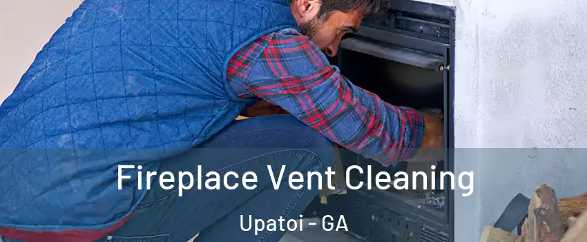 Fireplace Vent Cleaning Upatoi - GA