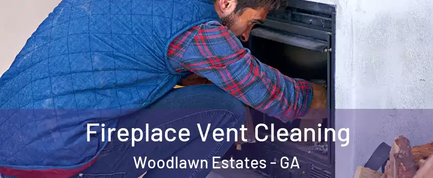 Fireplace Vent Cleaning Woodlawn Estates - GA
