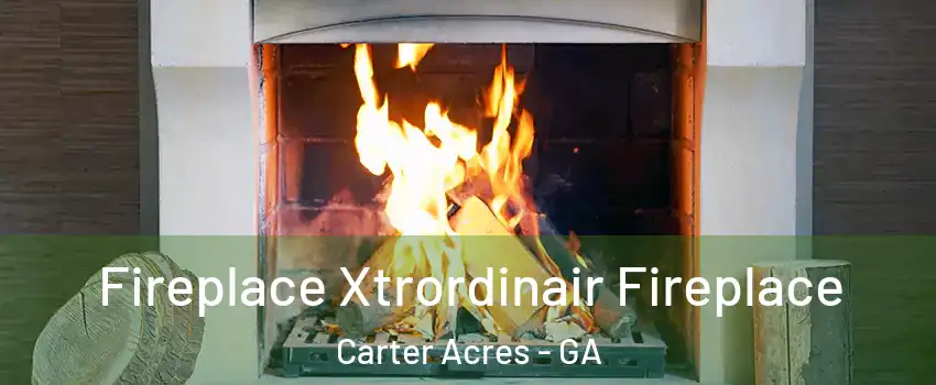 Fireplace Xtrordinair Fireplace Carter Acres - GA