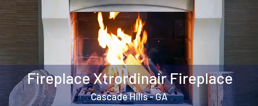 Fireplace Xtrordinair Fireplace Cascade Hills - GA