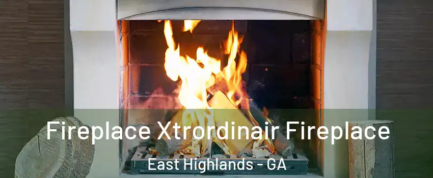 Fireplace Xtrordinair Fireplace East Highlands - GA
