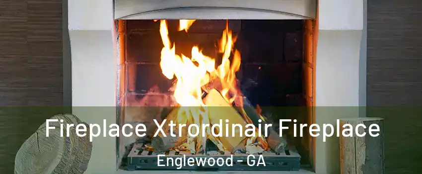 Fireplace Xtrordinair Fireplace Englewood - GA