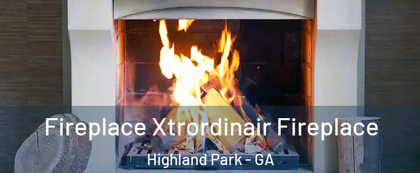 Fireplace Xtrordinair Fireplace Highland Park - GA