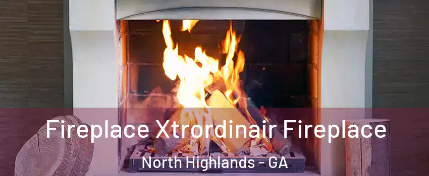 Fireplace Xtrordinair Fireplace North Highlands - GA