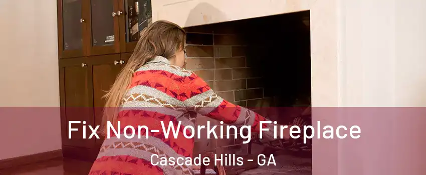 Fix Non-Working Fireplace Cascade Hills - GA