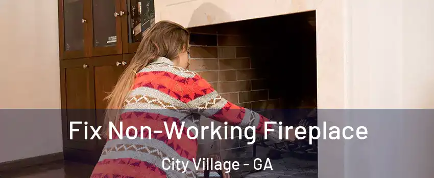 Fix Non-Working Fireplace City Village - GA