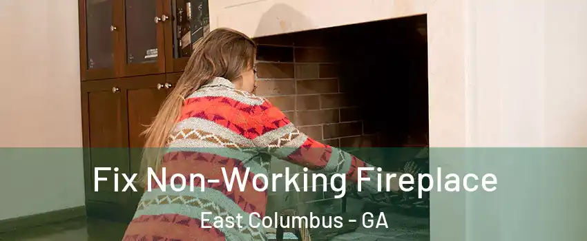 Fix Non-Working Fireplace East Columbus - GA