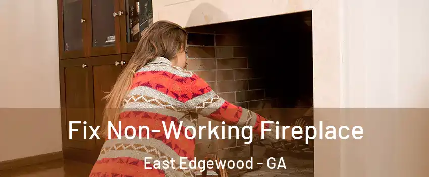 Fix Non-Working Fireplace East Edgewood - GA