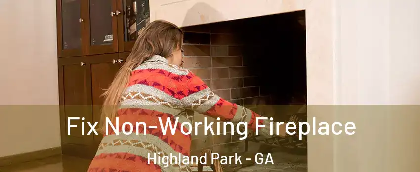 Fix Non-Working Fireplace Highland Park - GA