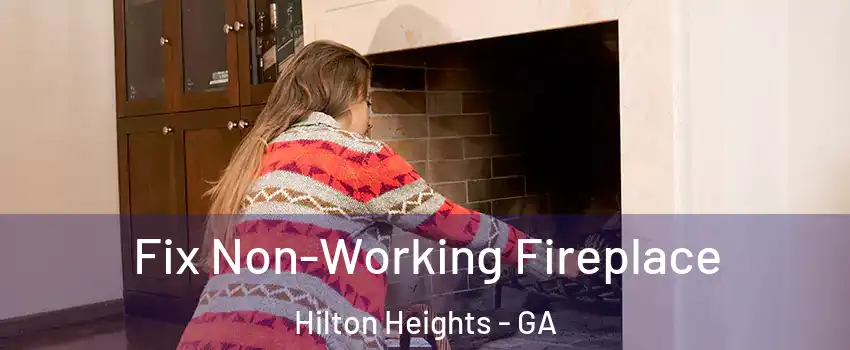 Fix Non-Working Fireplace Hilton Heights - GA