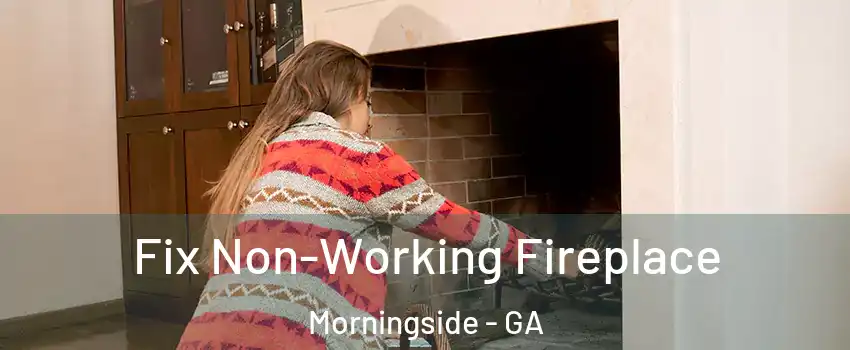 Fix Non-Working Fireplace Morningside - GA