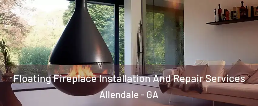 Floating Fireplace Installation And Repair Services Allendale - GA