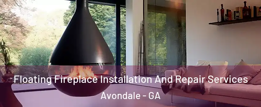 Floating Fireplace Installation And Repair Services Avondale - GA