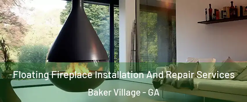 Floating Fireplace Installation And Repair Services Baker Village - GA
