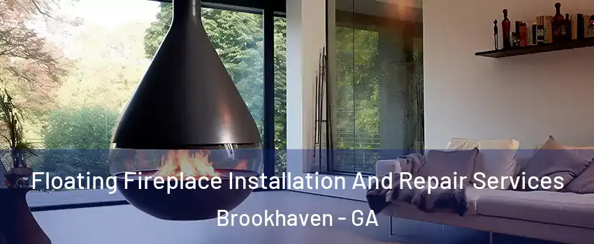 Floating Fireplace Installation And Repair Services Brookhaven - GA