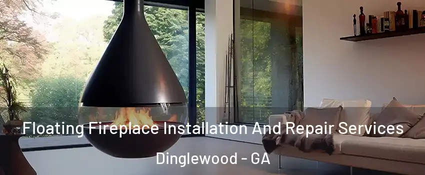 Floating Fireplace Installation And Repair Services Dinglewood - GA