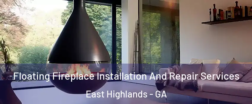 Floating Fireplace Installation And Repair Services East Highlands - GA
