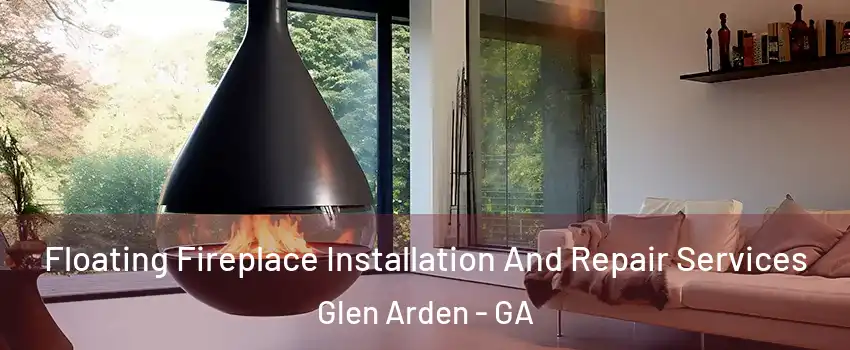 Floating Fireplace Installation And Repair Services Glen Arden - GA