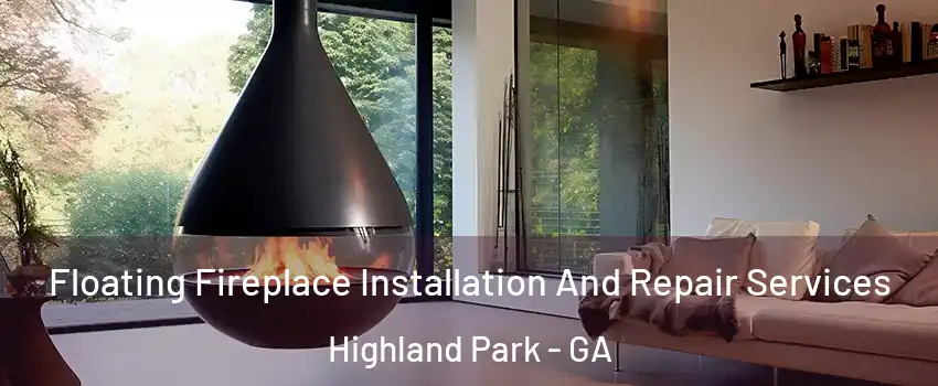 Floating Fireplace Installation And Repair Services Highland Park - GA