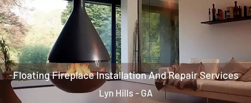 Floating Fireplace Installation And Repair Services Lyn Hills - GA